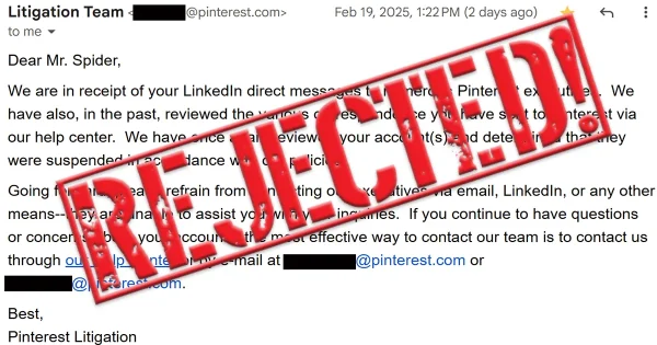 n email from Pinterest's Litigation Team, dated February 19, 2025, addressed to 'Mr. Spider.' The email states that Pinterest executives cannot assist with inquiries and directs further communication to the Help Center. A large red 'REJECTED!' stamp is overlaid diagonally across the email, signifying dismissal or rebuttal